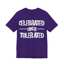 Load image into Gallery viewer, CELEBRATED OVER TOLERATED - Unisex T-Shirt (Multiple Colors)