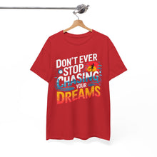 Load image into Gallery viewer, DON'T EVER STOP CHASING YOUR DREAMS - Inspirational Unisex Graphic T-Shirt | Motivational Apparel | Dream Big | Hustler Mindset | Urban Streetwear