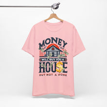 Load image into Gallery viewer, A House Is Not A Home - Unisex T-Shirt (Multiple Colors)