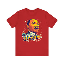 Load image into Gallery viewer, MLK "Be The Dream" - Unisex T-Shirt (Multiple Colors)