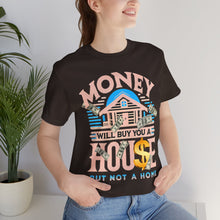 Load image into Gallery viewer, A House Is Not A Home - Unisex T-Shirt (Multiple Colors)