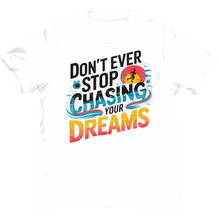 Load image into Gallery viewer, DON'T EVER STOP CHASING YOUR DREAMS - Inspirational Unisex Graphic T-Shirt | Motivational Apparel | Dream Big | Hustler Mindset | Urban Streetwear