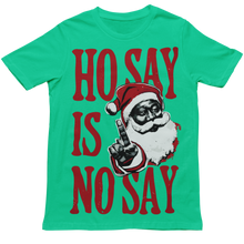 Load image into Gallery viewer, Ho Say Is No Say - Christmas Holiday Unisex T-Shirt (Multiple Colors)
