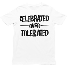 Load image into Gallery viewer, CELEBRATED OVER TOLERATED - Unisex T-Shirt (Multiple Colors)
