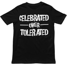 Load image into Gallery viewer, CELEBRATED OVER TOLERATED - Unisex T-Shirt (Multiple Colors)