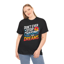 Load image into Gallery viewer, DON&#39;T EVER STOP CHASING YOUR DREAMS - Inspirational Unisex Graphic T-Shirt | Motivational Apparel | Dream Big | Hustler Mindset | Urban Streetwear
