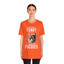 Load image into Gallery viewer, I&#39;m Not Acting Funny, I&#39;m Acting Focused - Unisex T-Shirt (Multiple Colors)
