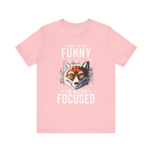 Load image into Gallery viewer, I&#39;m Not Acting Funny, I&#39;m Acting Focused - Unisex T-Shirt (Multiple Colors)
