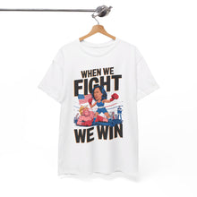 Load image into Gallery viewer, When We Fight We Win 2 - Unisex T-Shirt
