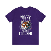 Load image into Gallery viewer, I&#39;m Not Acting Funny, I&#39;m Acting Focused - Unisex T-Shirt (Multiple Colors)
