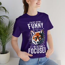 Load image into Gallery viewer, I&#39;m Not Acting Funny, I&#39;m Acting Focused - Unisex T-Shirt (Multiple Colors)
