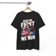 Load image into Gallery viewer, When We Fight We Win 2 - Unisex T-Shirt
