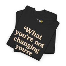 Load image into Gallery viewer, What You’re Not Changing, You’re Choosing – Premium Statement Motivational Graphic Tee | Intentional Living Apparel
