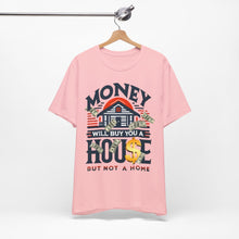 Load image into Gallery viewer, A House Is Not A Home - Unisex T-Shirt (Multiple Colors)
