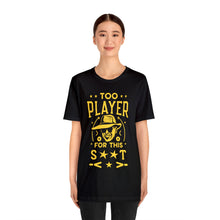 Load image into Gallery viewer, TOO PLAYER - Unisex T-Shirt (Multiple Colors)
