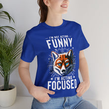 Load image into Gallery viewer, I&#39;m Not Acting Funny, I&#39;m Acting Focused - Unisex T-Shirt (Multiple Colors)
