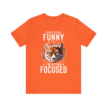 Load image into Gallery viewer, I&#39;m Not Acting Funny, I&#39;m Acting Focused - Unisex T-Shirt (Multiple Colors)
