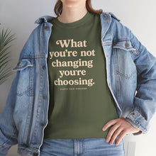 Load image into Gallery viewer, What You’re Not Changing, You’re Choosing – Premium Statement Motivational Graphic Tee | Intentional Living Apparel

