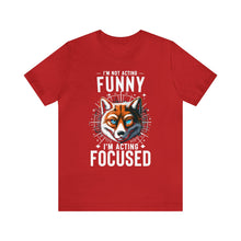 Load image into Gallery viewer, I&#39;m Not Acting Funny, I&#39;m Acting Focused - Unisex T-Shirt (Multiple Colors)
