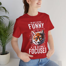 Load image into Gallery viewer, I&#39;m Not Acting Funny, I&#39;m Acting Focused - Unisex T-Shirt (Multiple Colors)
