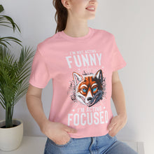 Load image into Gallery viewer, I&#39;m Not Acting Funny, I&#39;m Acting Focused - Unisex T-Shirt (Multiple Colors)
