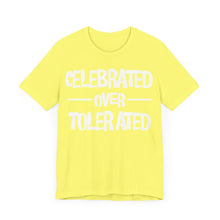 Load image into Gallery viewer, Celebrated Over Tolerated - Unisex T-Shirt (Multiple Colors)
