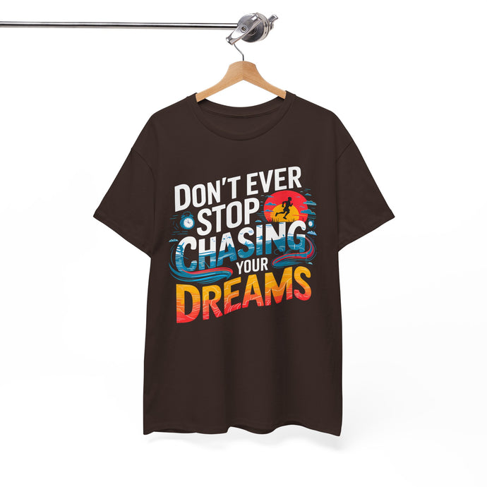 DON'T EVER STOP CHASING YOUR DREAMS - Inspirational Unisex Graphic T-Shirt | Motivational Apparel | Dream Big | Hustler Mindset | Urban Streetwear