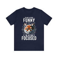 Load image into Gallery viewer, I&#39;m Not Acting Funny, I&#39;m Acting Focused - Unisex T-Shirt (Multiple Colors)
