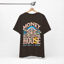 Load image into Gallery viewer, A House Is Not A Home - Unisex T-Shirt (Multiple Colors)
