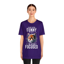 Load image into Gallery viewer, I&#39;m Not Acting Funny, I&#39;m Acting Focused - Unisex T-Shirt (Multiple Colors)
