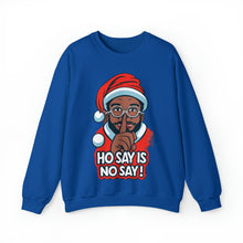 Load image into Gallery viewer, Ho Say Is No Say - Christmas Holiday Unisex Sweatshirt
