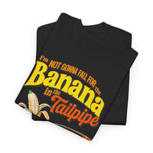 Load image into Gallery viewer, BANANA IN THE TAILPIPE - Unisex T-Shirt
