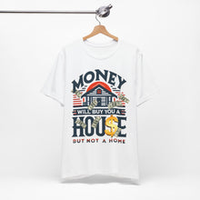 Load image into Gallery viewer, A House Is Not A Home - Unisex T-Shirt (Multiple Colors)
