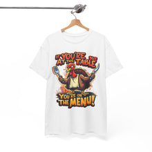 Load image into Gallery viewer, IF YOU&#39;RE NOT AT THE TABLE YOU&#39;RE ON THE MENU - Unisex T-Shirt
