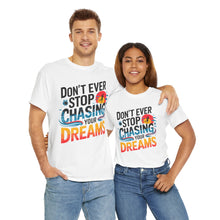 Load image into Gallery viewer, DON&#39;T EVER STOP CHASING YOUR DREAMS - Inspirational Unisex Graphic T-Shirt | Motivational Apparel | Dream Big | Hustler Mindset | Urban Streetwear
