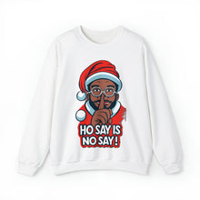 Load image into Gallery viewer, Ho Say Is No Say - Christmas Holiday Unisex Sweatshirt
