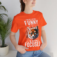 Load image into Gallery viewer, I&#39;m Not Acting Funny, I&#39;m Acting Focused - Unisex T-Shirt (Multiple Colors)
