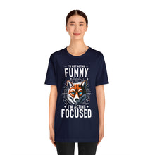 Load image into Gallery viewer, I&#39;m Not Acting Funny, I&#39;m Acting Focused - Unisex T-Shirt (Multiple Colors)
