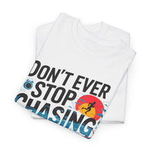 Load image into Gallery viewer, DON&#39;T EVER STOP CHASING YOUR DREAMS - Inspirational Unisex Graphic T-Shirt | Motivational Apparel | Dream Big | Hustler Mindset | Urban Streetwear
