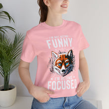 Load image into Gallery viewer, I&#39;m Not Acting Funny, I&#39;m Acting Focused - Unisex T-Shirt (Multiple Colors)
