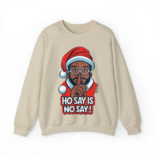 Load image into Gallery viewer, Ho Say Is No Say - Christmas Holiday Unisex Sweatshirt
