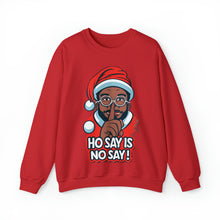 Load image into Gallery viewer, Ho Say Is No Say - Christmas Holiday Unisex Sweatshirt
