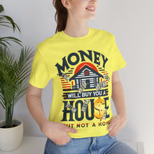 Load image into Gallery viewer, A House Is Not A Home - Unisex T-Shirt (Multiple Colors)
