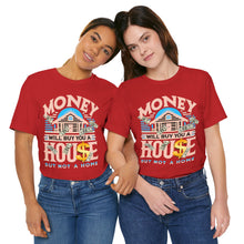 Load image into Gallery viewer, A House Is Not A Home - Unisex T-Shirt (Multiple Colors)
