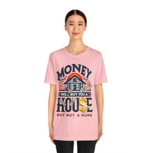 Load image into Gallery viewer, A House Is Not A Home - Unisex T-Shirt (Multiple Colors)
