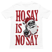 Load image into Gallery viewer, Ho Say Is No Say - Christmas Holiday Unisex T-Shirt (Multiple Colors)
