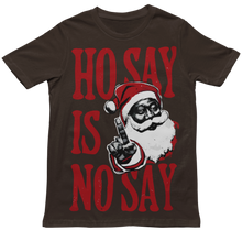 Load image into Gallery viewer, Ho Say Is No Say - Christmas Holiday Unisex T-Shirt (Multiple Colors)
