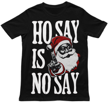 Load image into Gallery viewer, Ho Say Is No Say - Christmas Holiday Unisex T-Shirt (Multiple Colors)
