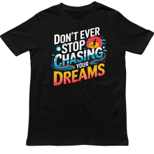 Load image into Gallery viewer, DON&#39;T EVER STOP CHASING YOUR DREAMS - Inspirational Unisex Graphic T-Shirt | Motivational Apparel | Dream Big | Hustler Mindset | Urban Streetwear
