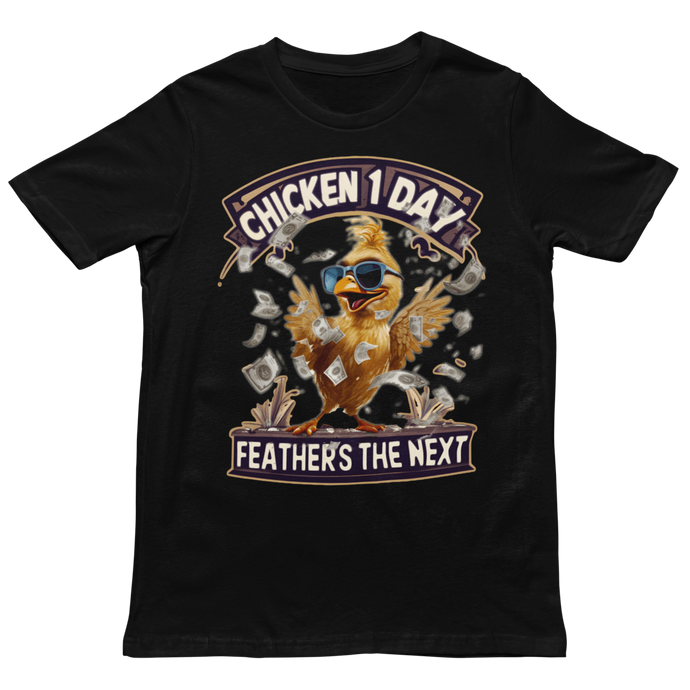 Chicken 1 Day - Unisex T-Shirt (Multiple Colors)